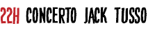 22h CONCERTO JACK TUSSO